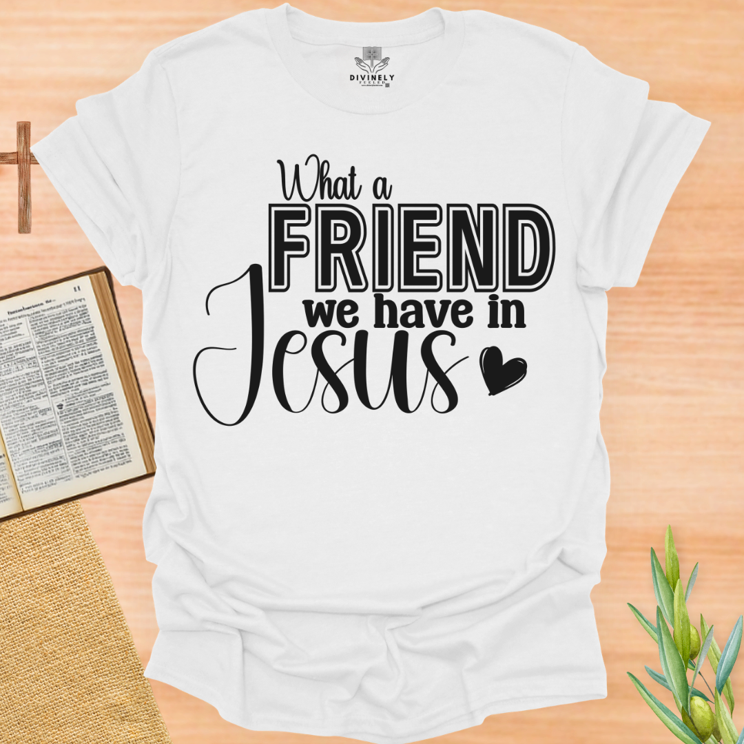 What a Friend We Have In Jesus T-Shirt
