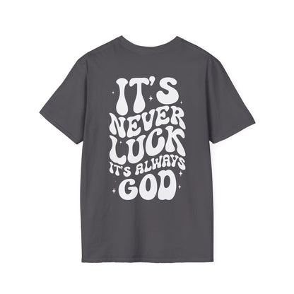 It's Never Luck It's Always God T-Shirt