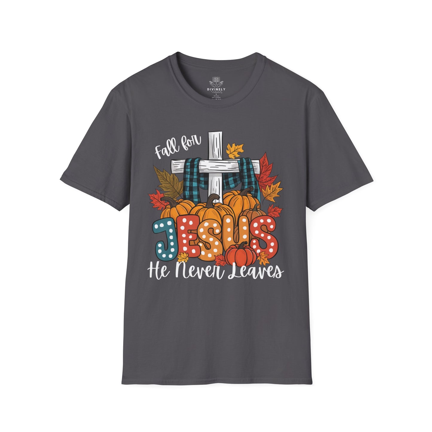 Fall for Jesus He never leaves Unisex T-Shirt