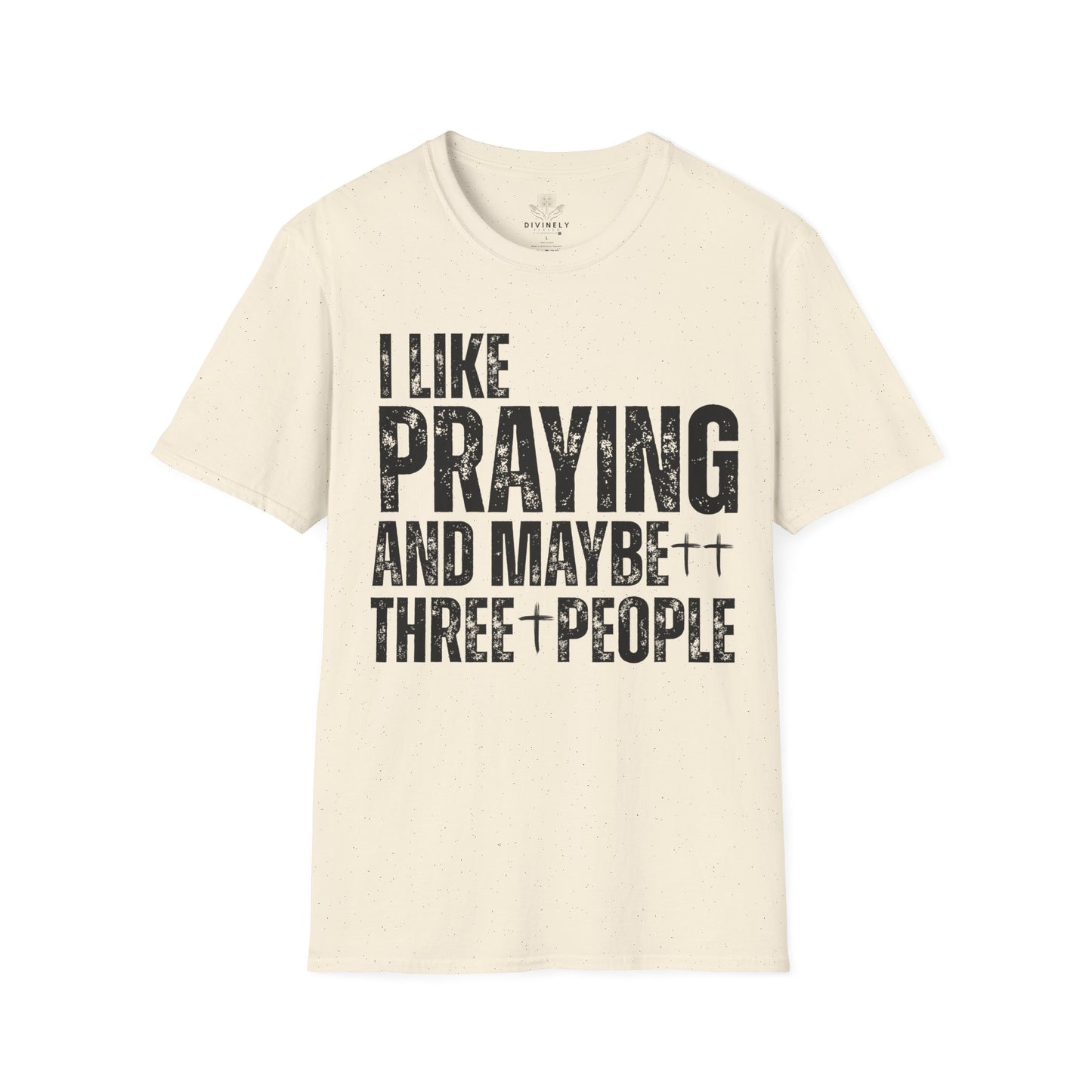 I Like Praying and maybe three people T-Shirt