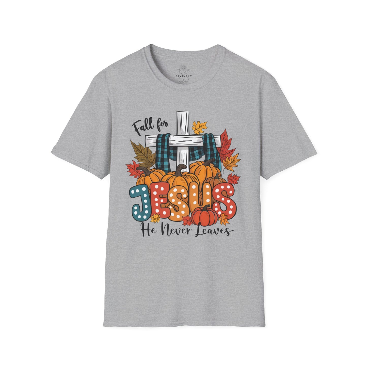 Fall for Jesus He never leaves Unisex T-Shirt