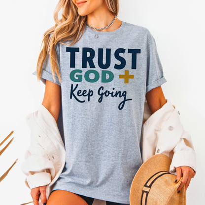 Trust God Keep Going Unisex T-Shirt