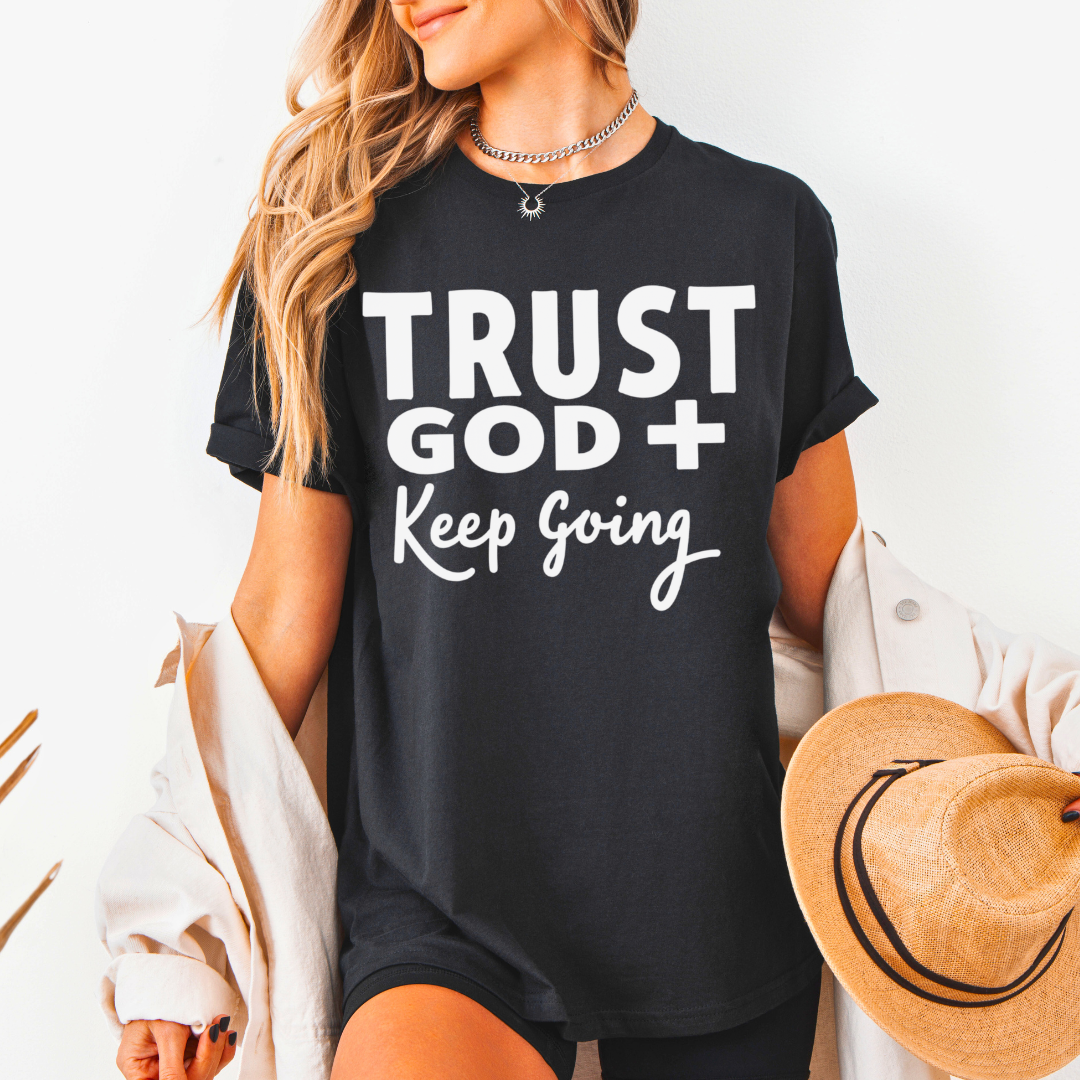Trust God Keep Going Unisex T-Shirt