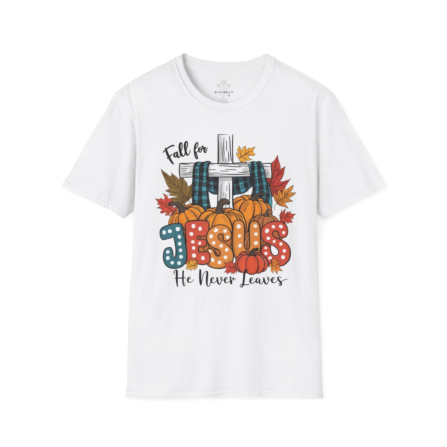 Fall for Jesus He never leaves Unisex T-Shirt