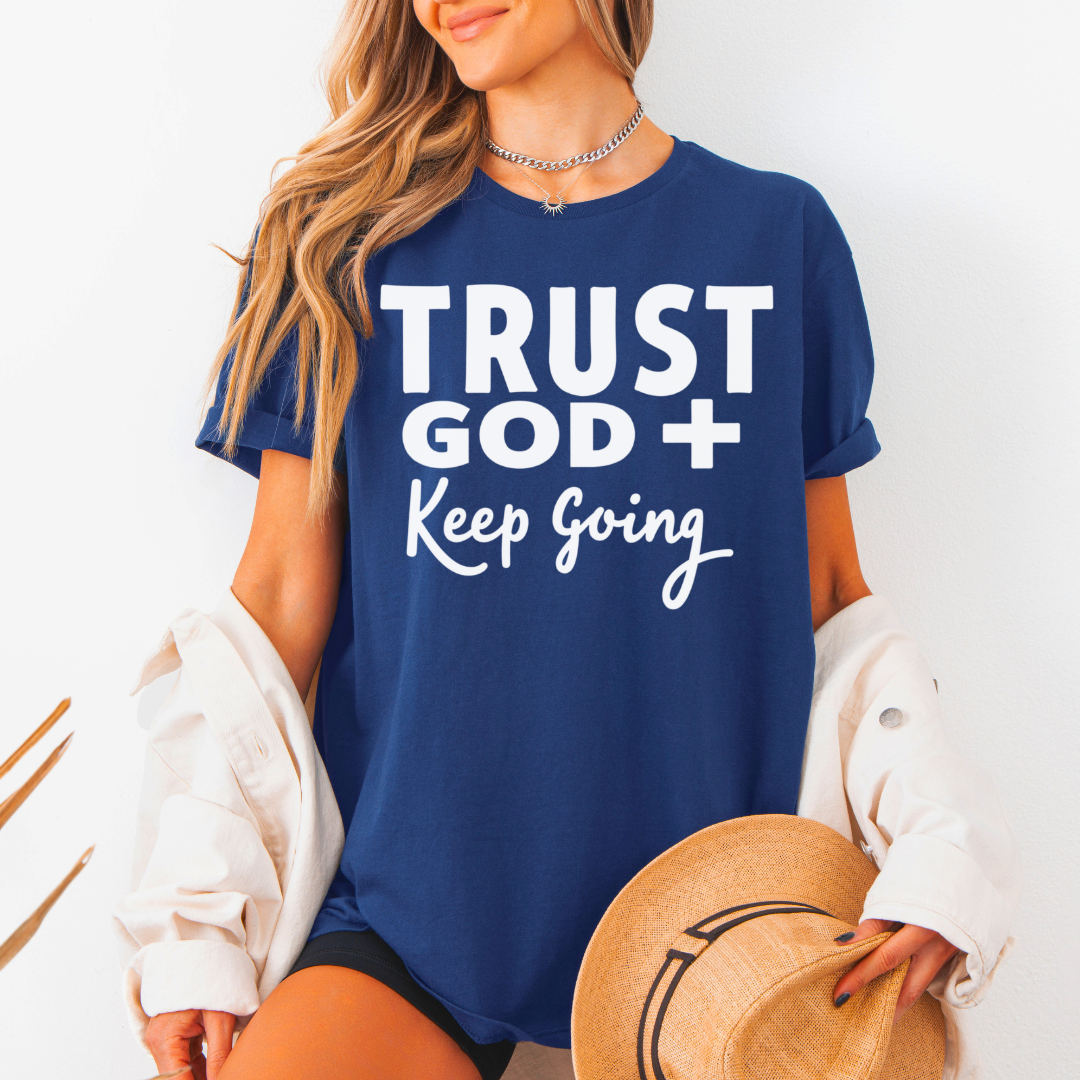 Trust God Keep Going Unisex T-Shirt