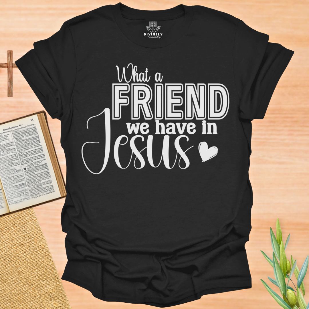 What a Friend We Have In Jesus T-Shirt