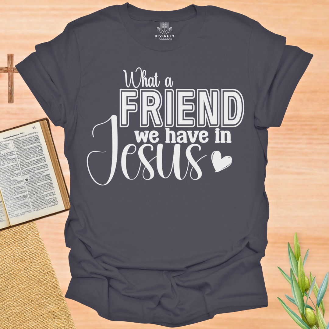 What a Friend We Have In Jesus T-Shirt