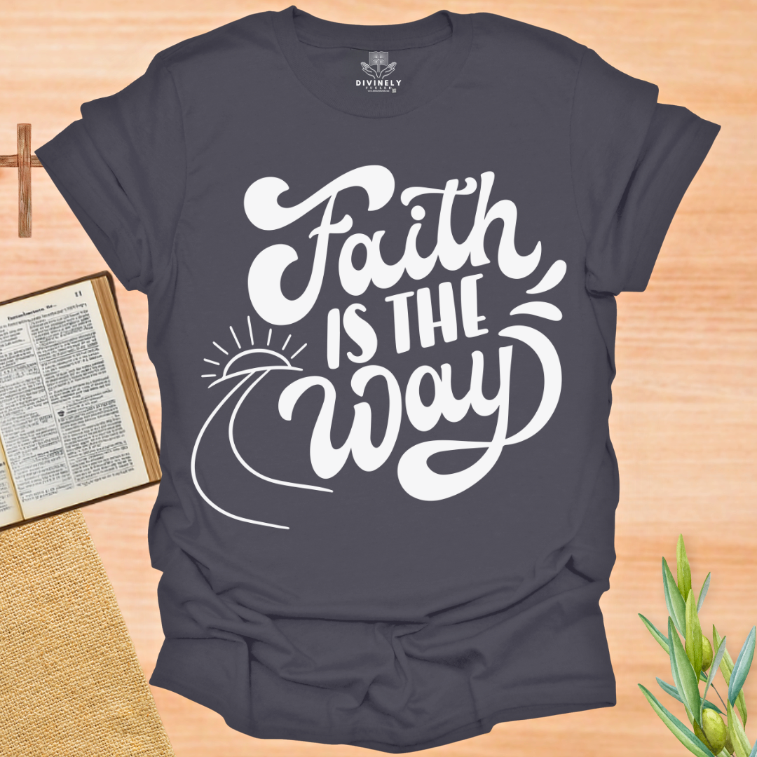 Faith Is The Way T-Shirt