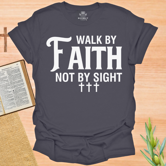 Walk By Faith Not By Sight Unisex T-Shirt