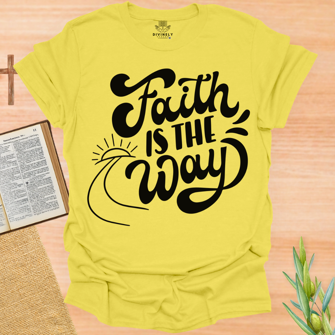 Faith Is The Way T-Shirt