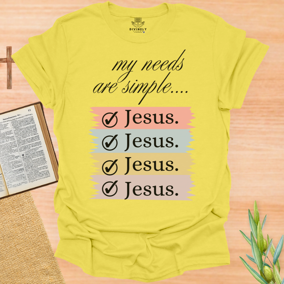 My Needs Are Simple Jesus T-Shirt