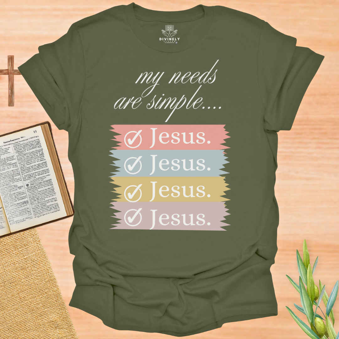 My Needs Are Simple Jesus T-Shirt