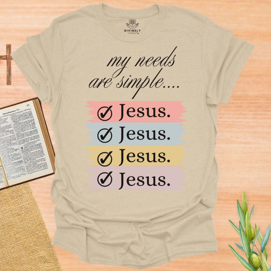 My Needs Are Simple Jesus T-Shirt