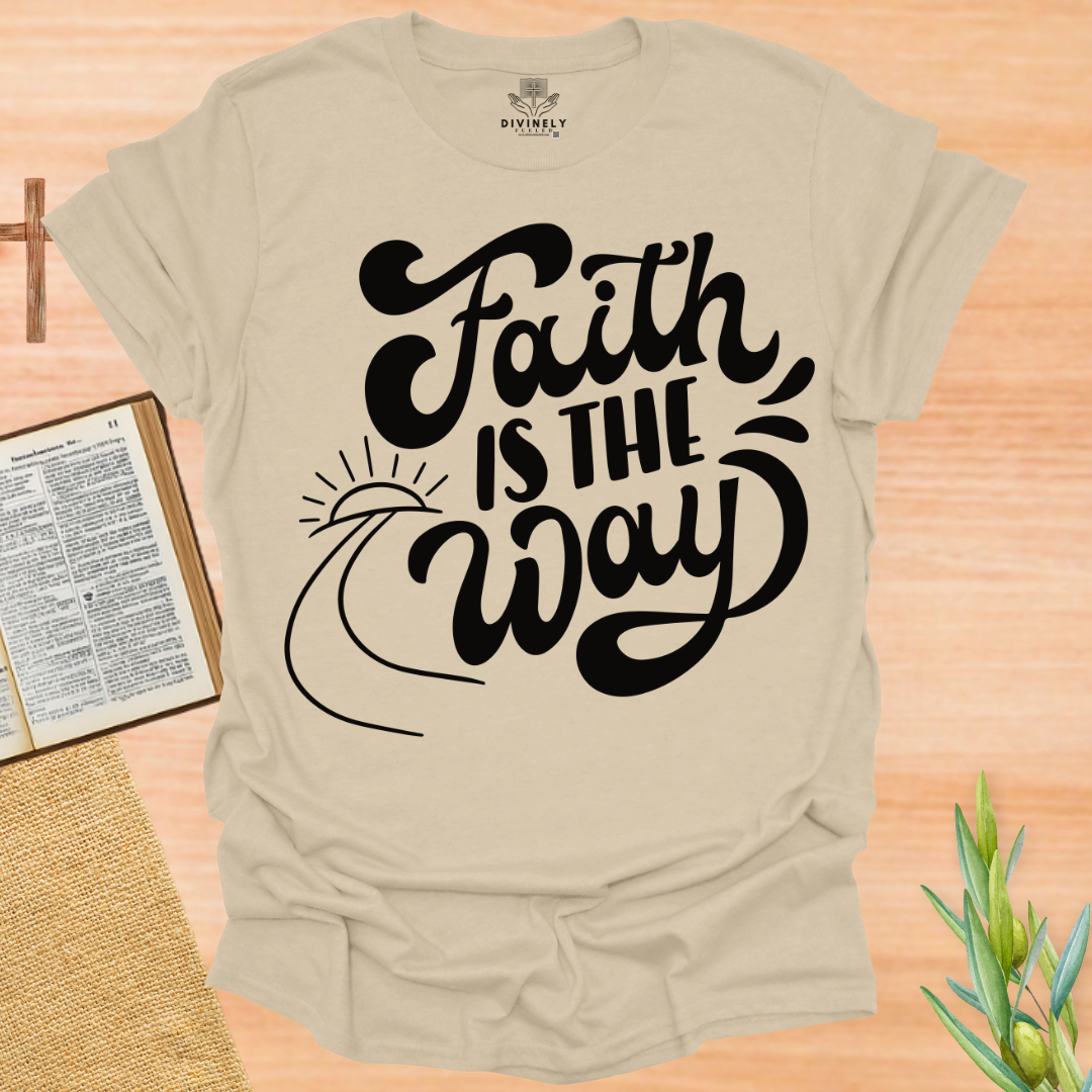 Faith Is The Way T-Shirt