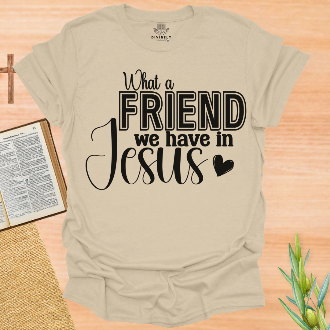 What a Friend We Have In Jesus T-Shirt