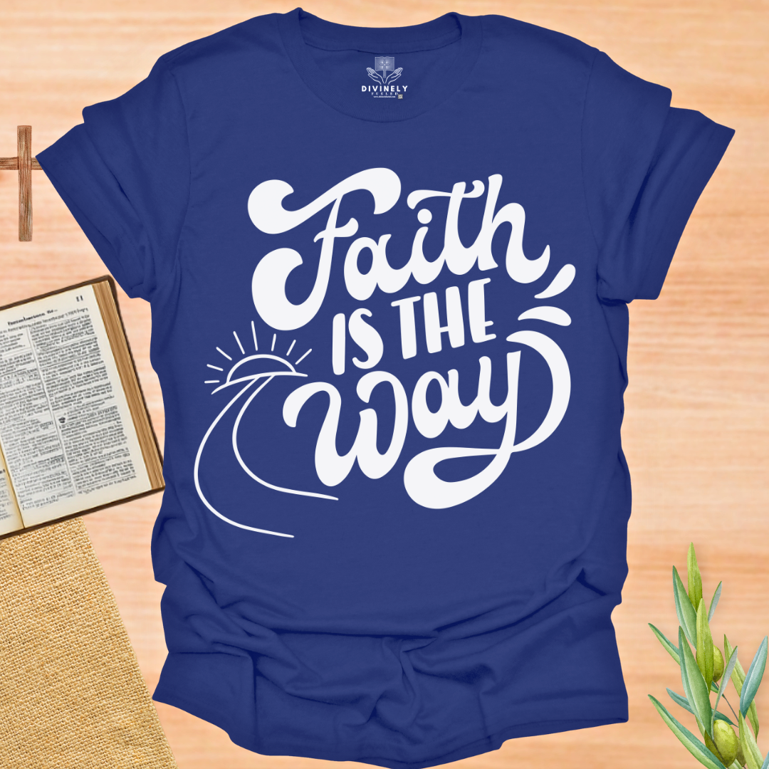 Faith Is The Way T-Shirt