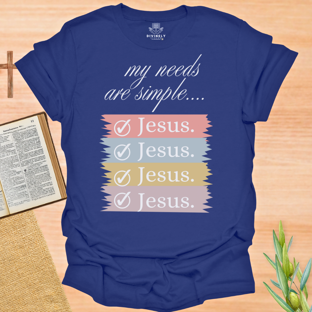 My Needs Are Simple Jesus T-Shirt