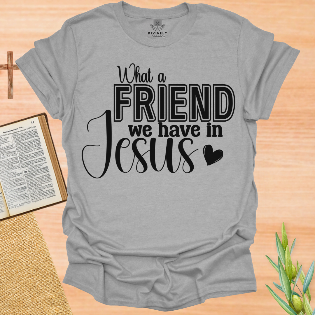 What a Friend We Have In Jesus T-Shirt