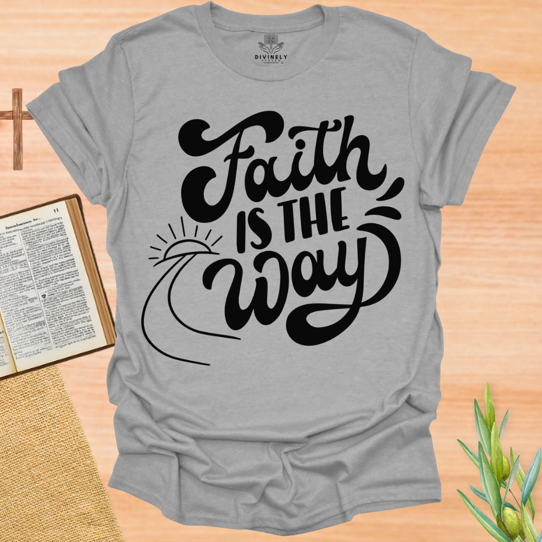 Faith Is The Way T-Shirt