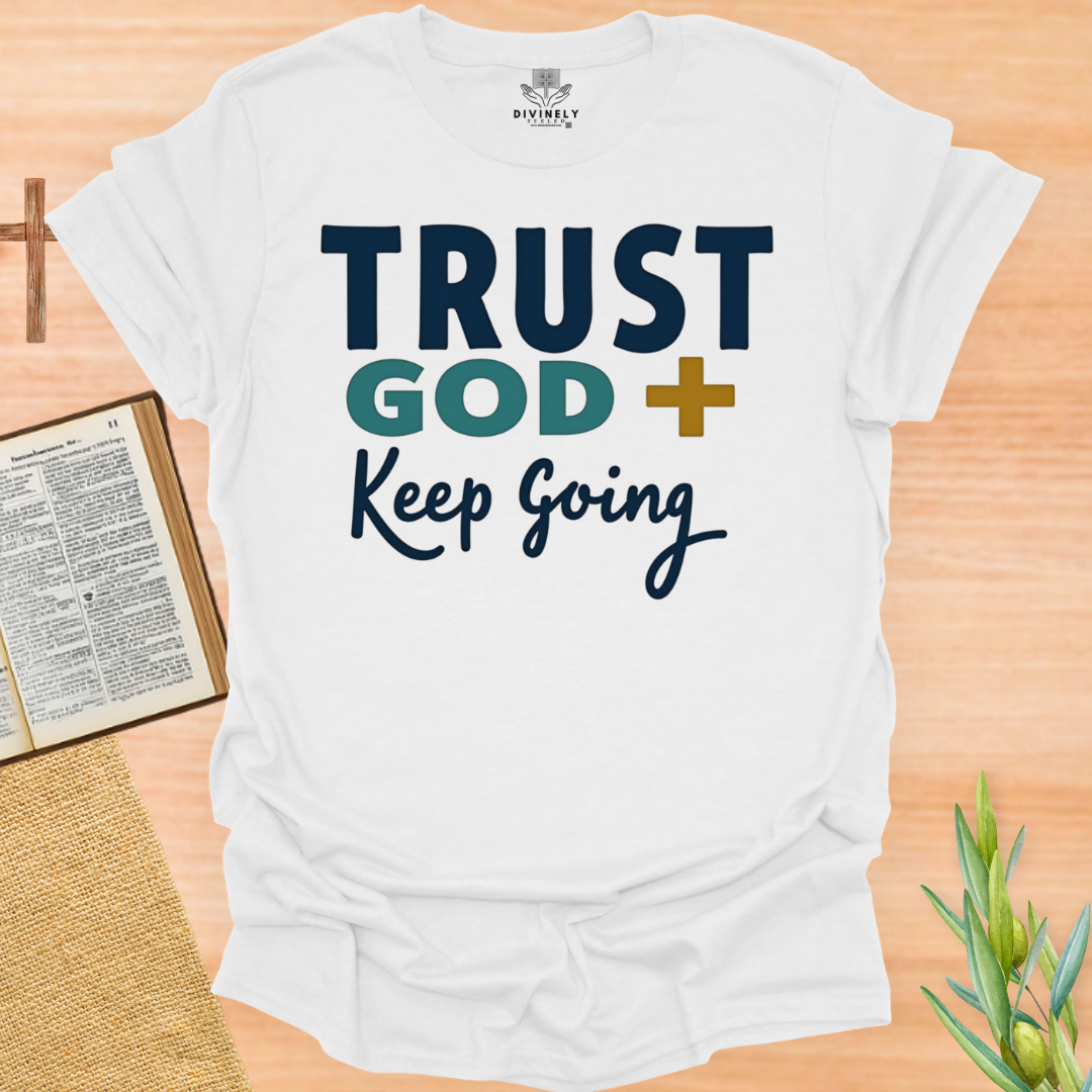 Trust God Keep Going Unisex T-Shirt