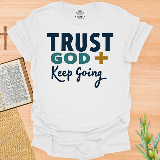 Trust God Keep Going Unisex T-Shirt