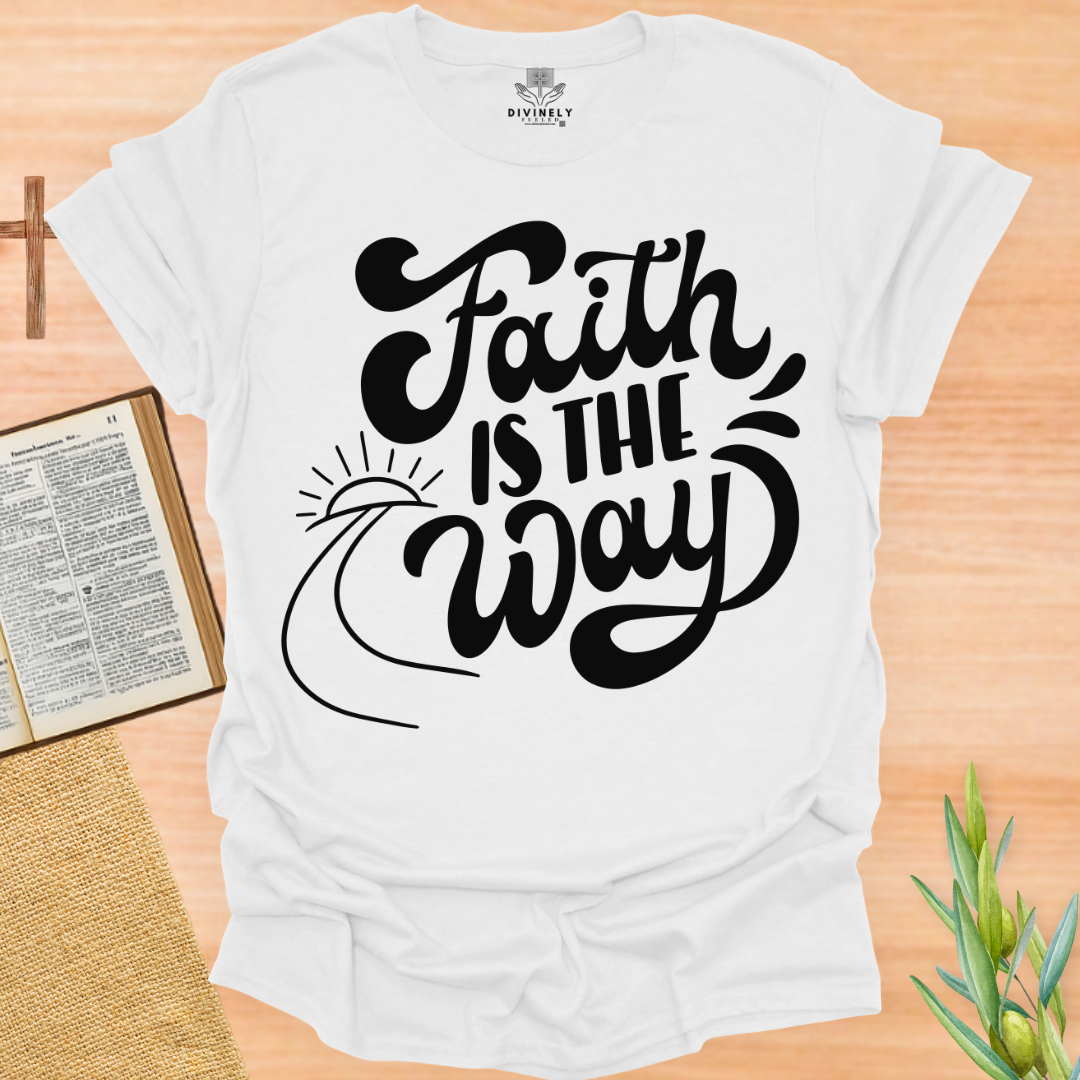 Faith Is The Way T-Shirt