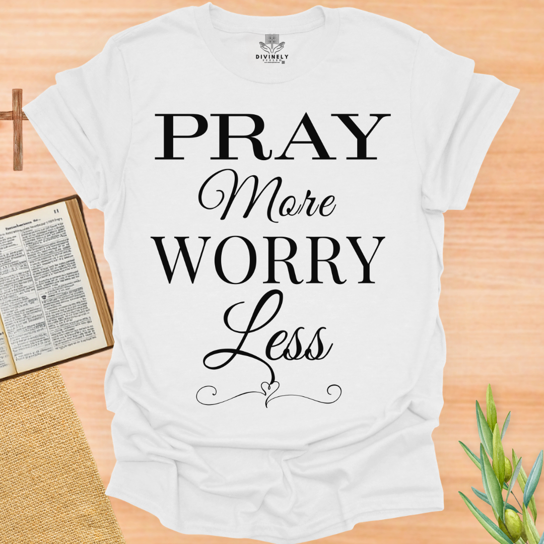 Pray More Worry Less Unisex T-Shirt