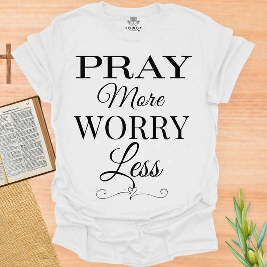 Pray More Worry Less Unisex T-Shirt