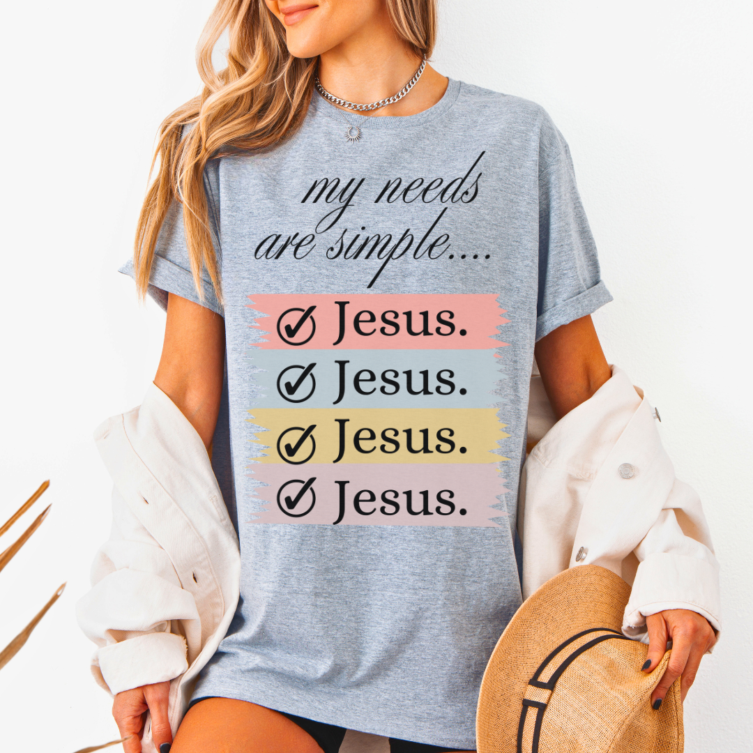 My Needs Are Simple Jesus T-Shirt