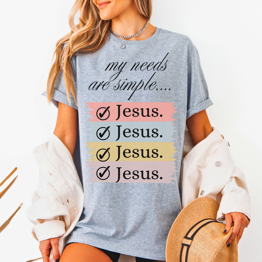 My Needs Are Simple Jesus T-Shirt